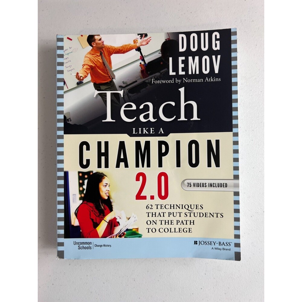 Teach Like a Champion 2. 0 : 62 Techniques That Put Students on the Path to...